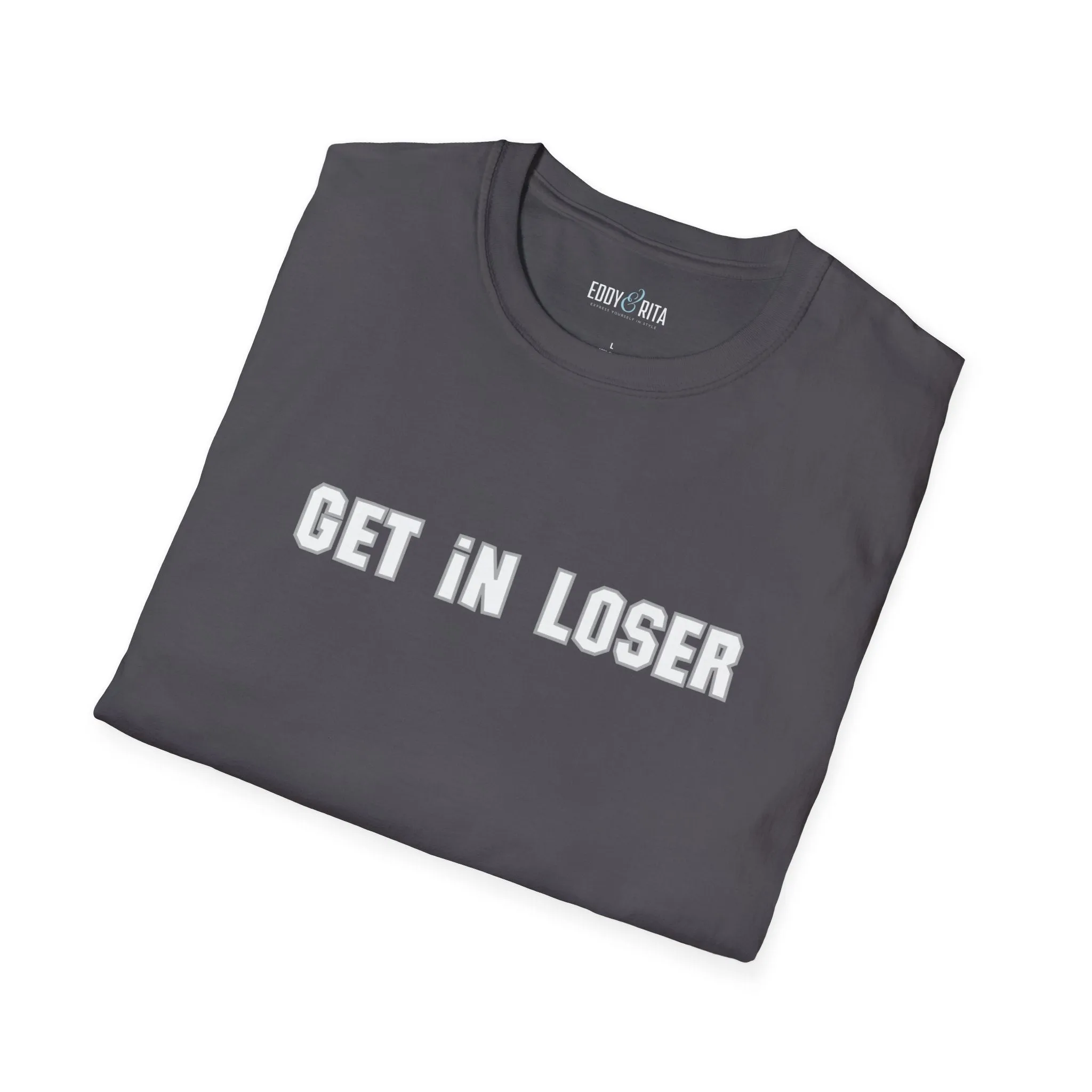 Get In, Loser Unisex Playful T-Shirt
