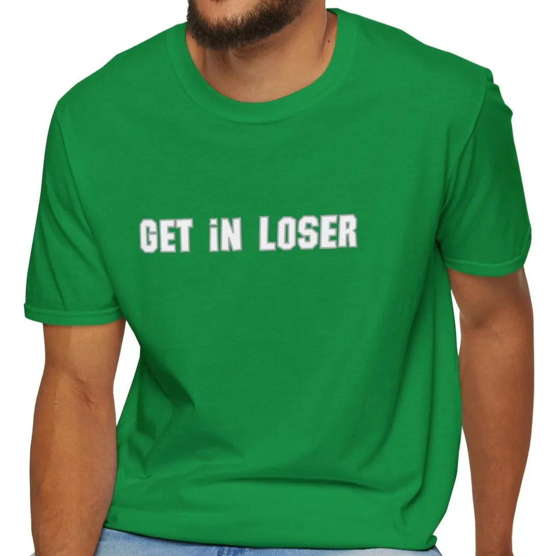 Get In, Loser Unisex Playful T-Shirt