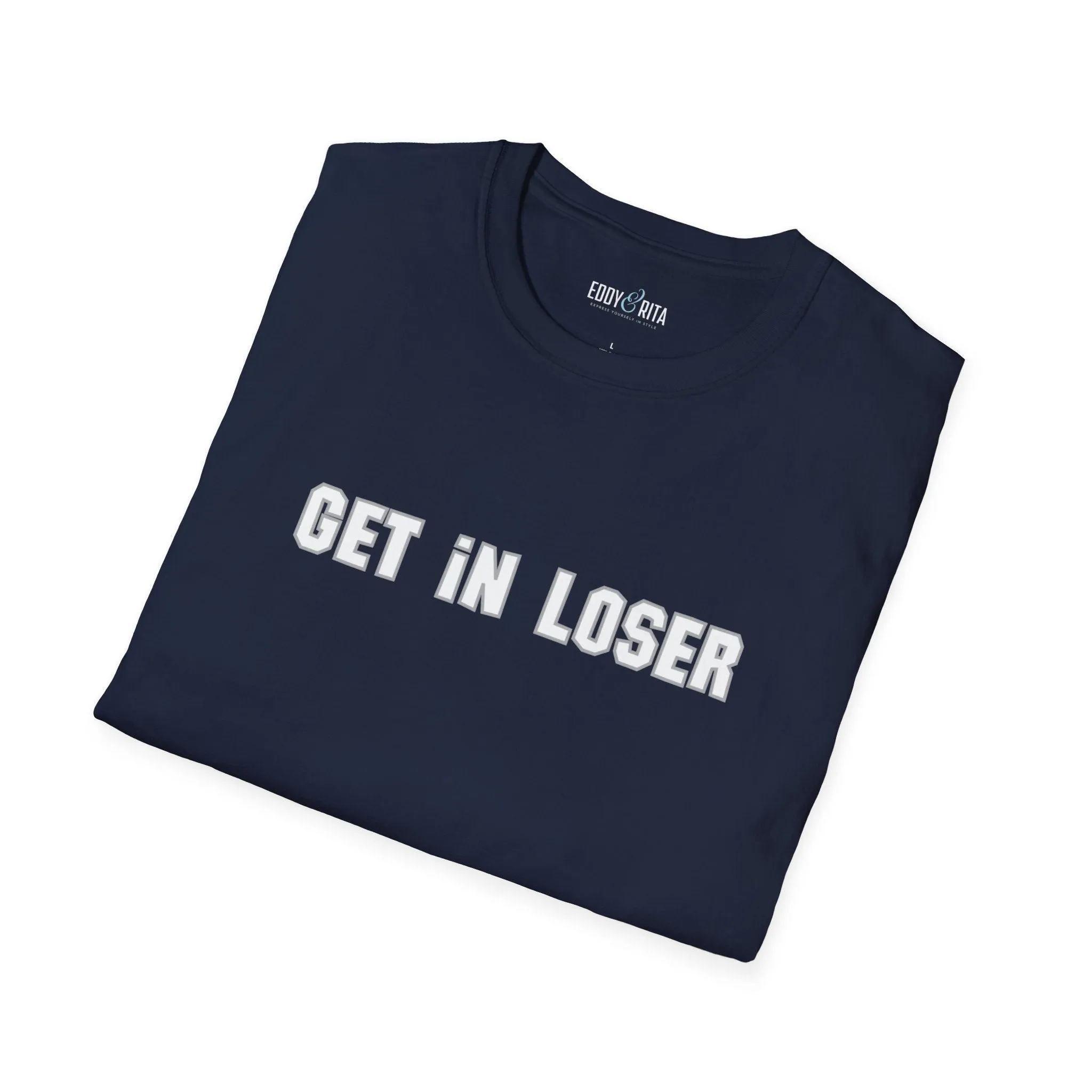 Get In, Loser Unisex Playful T-Shirt