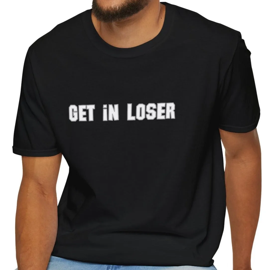 Get In, Loser Unisex Playful T-Shirt